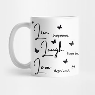 Live every moment Laugh every day Love beyond words Mug